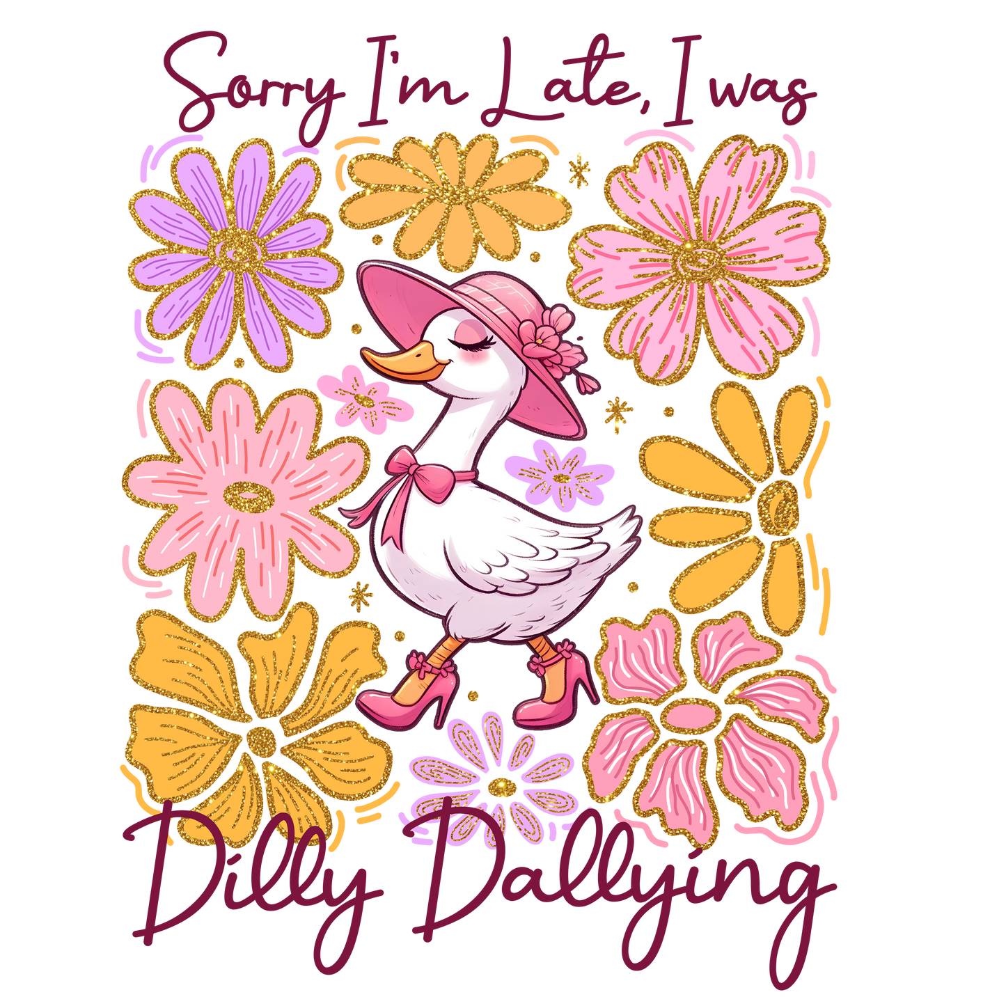Sorry I'm Late I Was Dilly Dallying Ready To Press Heat Transfer