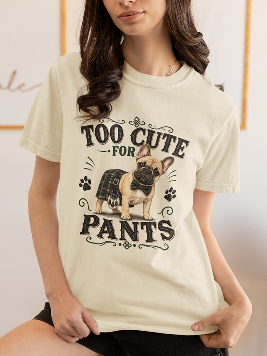 Too Cute For Pants French Bulldog with Kilt Comfort Colors Tee