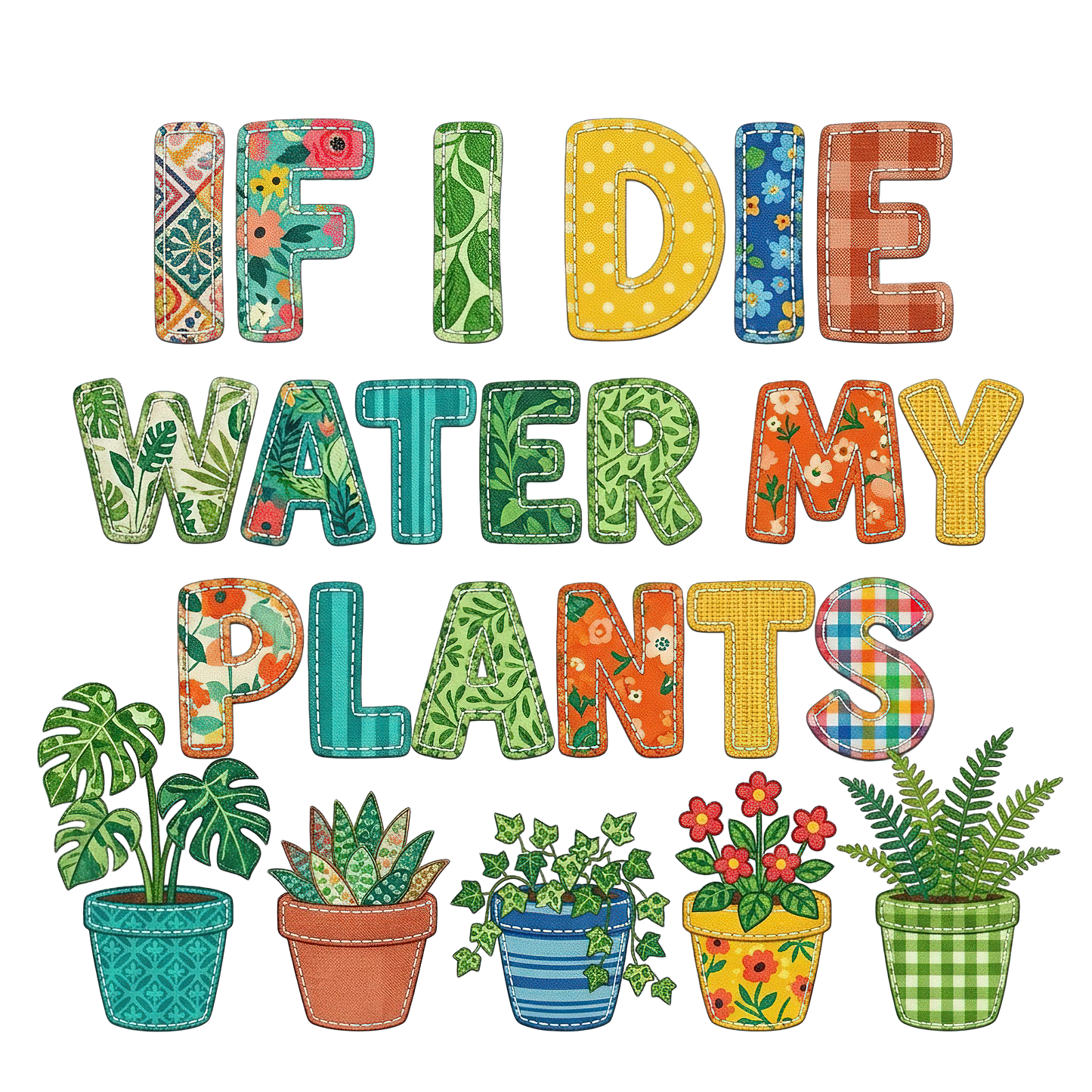 If I Die Water My Plants Faux Patchwork Ready To Press Heat Transfer Hot Peel