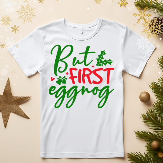 But First Eggnog Tee